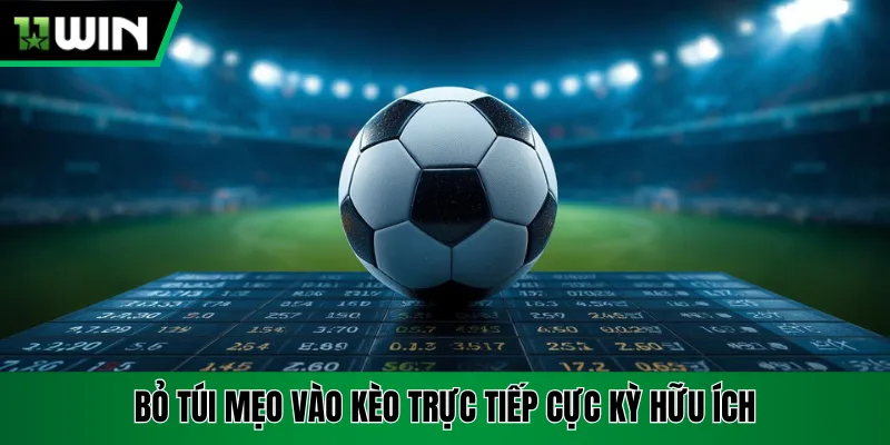 Bỏ túi mẹo vào kèo trực tiếp cực kỳ hữu ích