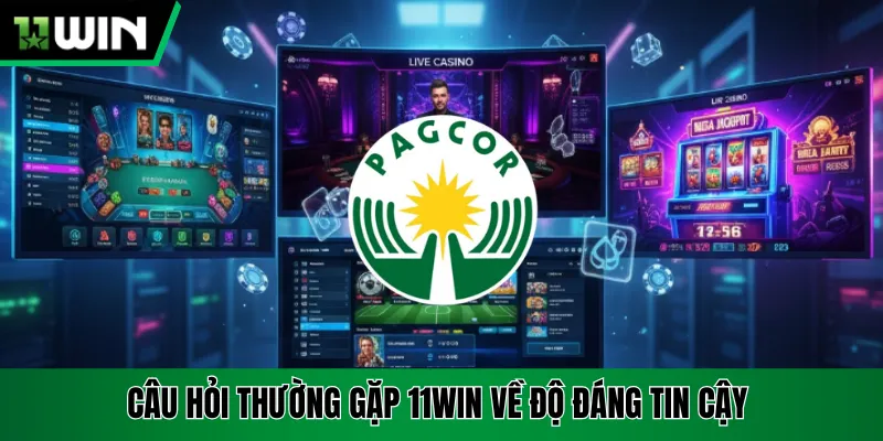 Câu hỏi thường gặp 11Win về độ đáng tin cậy 