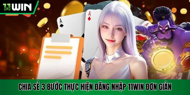 Chia sẻ 3 bước thực hiện đăng nhập 11Win đơn giản