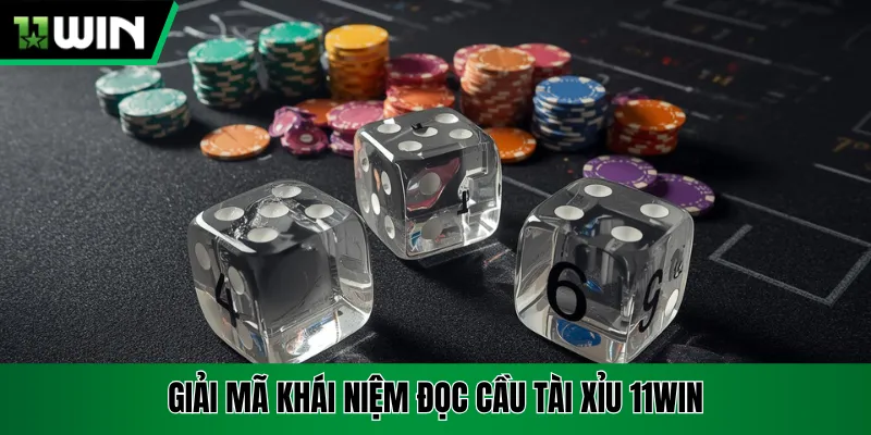Giải mã khái niệm đọc cầu tài xỉu 11win