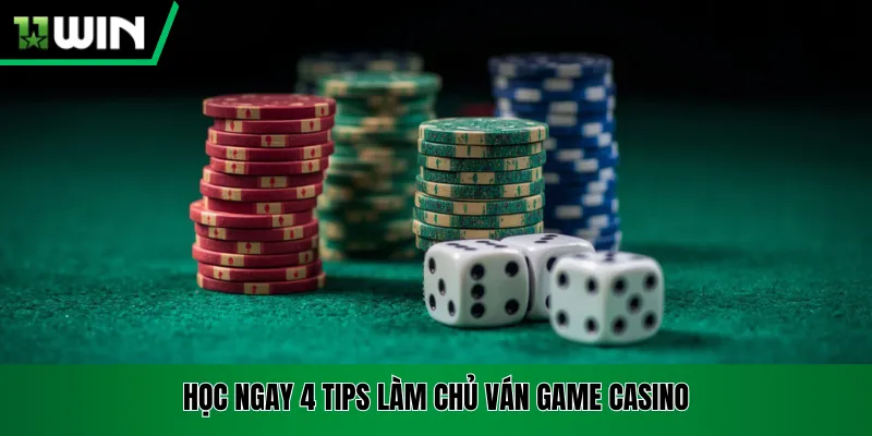 Học ngay 4 tips làm chủ ván game casino