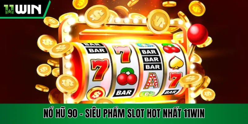 Nổ Hũ 90 - Bí Quyết Quay Trúng Lớn Dành Cho Người Mới