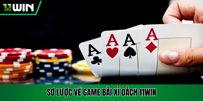 Sơ lược về game bài xì dách 11win