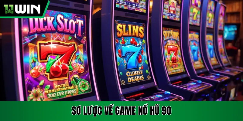 Sơ lược về game nổ hũ 90