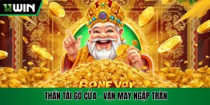 Thần Tài Gõ Cửa - Thử Sức Săn Slot 11win May Mắn