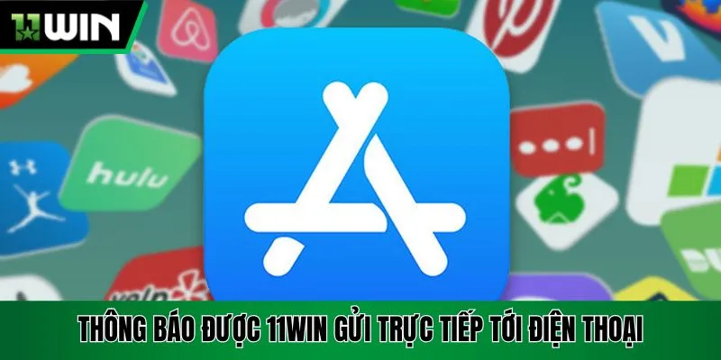Thông báo được 11Win gửi trực tiếp tới điện thoại