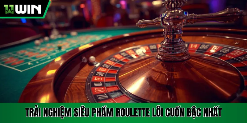 Trải nghiệm siêu phẩm Roulette lôi cuốn bậc nhất